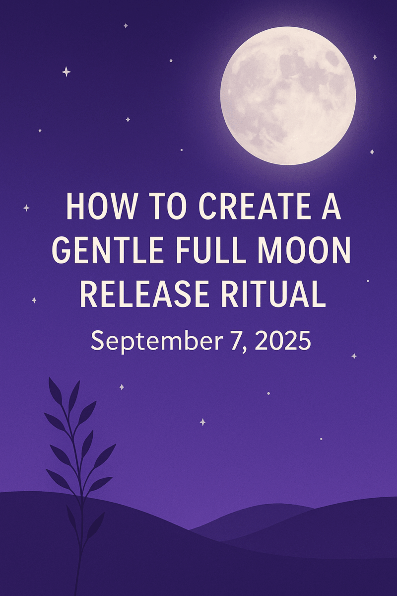 How to Create a Gentle Full Moon Release Ritual – September 7, 2025